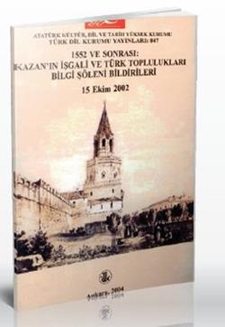 1552 ve Sonrası: Kazan’ın İşgali ve Türk Toplulukları Bilgi Şöleni Bildirileri